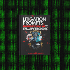 Litigation Prompts — Forbidden AI™ Playbook