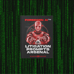 FORBIDDEN AI™ Litigation Prompts Arsenal