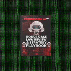 Forbidden AI™ Bonus Case Law Review & Strategy Playbook