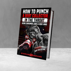 How to Punch a Debt Collector in the Throat – Legally! Using Consumer Laws & Case Laws